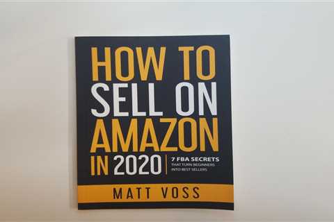 How to Sell on Amazon in 2020: 7 FBA Secrets That Turn Beginners into Best Selle