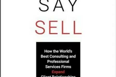 Never Say Sell : How the World's Best Consulting & Professional Services Firms E