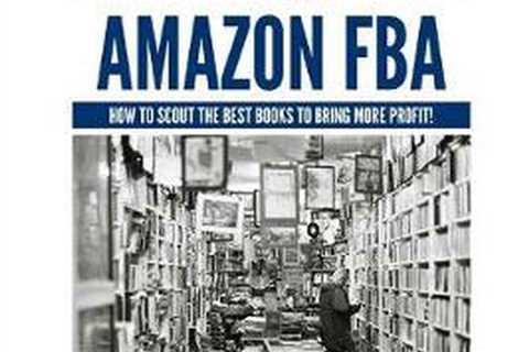 Best Books to Sell on Amazon FBA: How to Scout the Best Books to Bring More Prof