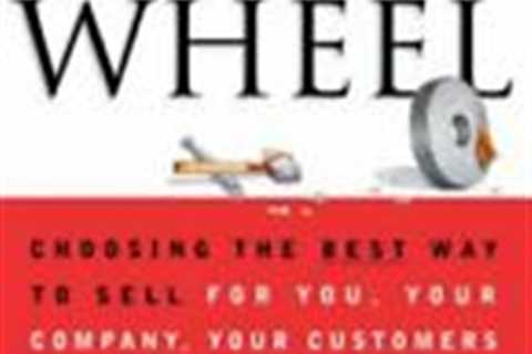 Selling The Wheel: Choosing The Best Way To Sell For You Your Company Your Custo