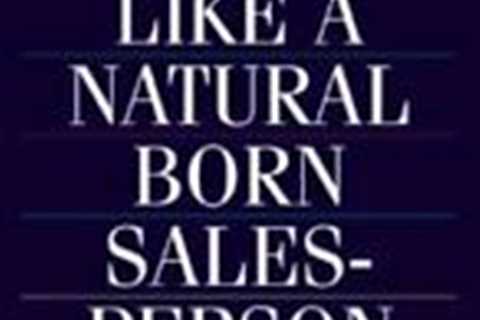 How to Sell Like a Natural Born Salesperson: Learn How the Best Make - VERY GOOD