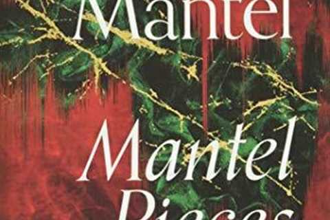 Mantel Pieces: The New Book from The Sunday Times Best Sell... by Mantel, Hilary