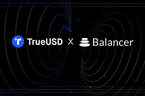 TrueUSD and Balancer Offer TUSD and BAL Stablecoin Pool Incentive Program Rewards to Liquidity Providers – Bitcoin News Press Release