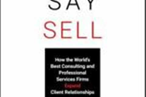 Never Say Sell: How the World's Best Consulting and Professional Services Firm..