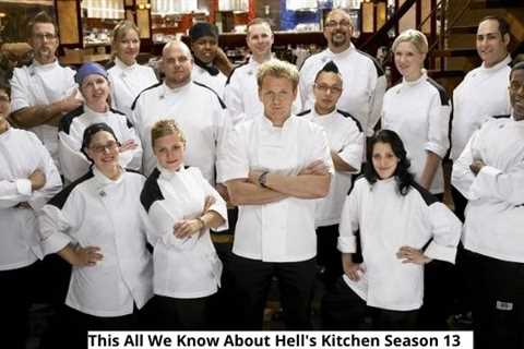 This All We Know About Hell’s Kitchen Season 13.