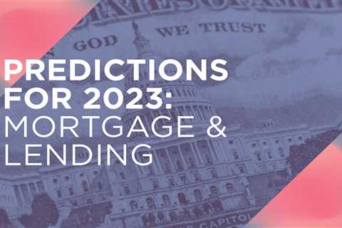 Mortgage lending predictions for 2023