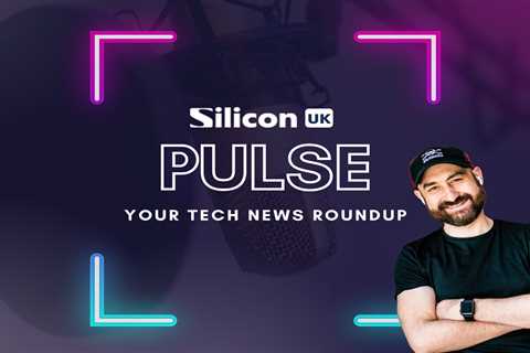 Silicon UK Pulse: Your Tech News Update: Episode 9