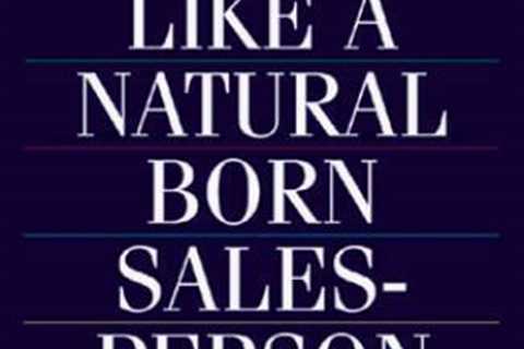 How to Sell Like a Natural Born Salesperson: Learn How the Best Make Succ - GOOD