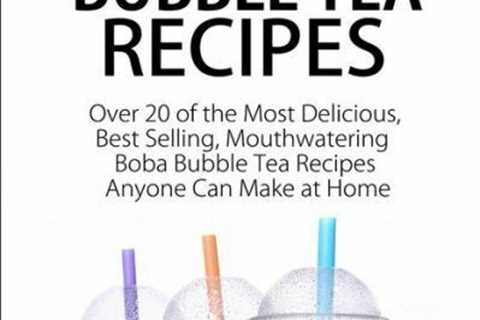 Boba Bubble Tea Recipes: Over 20 Of The Most Delicious, Best Selling, Mouth...