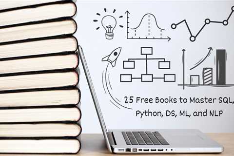 25 Free Books to Master SQL, Python, Data Science, Machine Learning, and Natural Language Processing