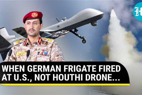 German warship mistakes American Reaper for Houthi drone and fires missiles at it in Red Sea