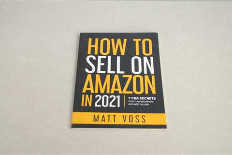 How to Sell on Amazon in 2021: 7 FBA Secrets That Turn Beginners into Best Selle