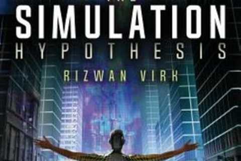 The Simulation Hypothesis: An Mit Computer Scientist Shows Why Ai, Quantum ...