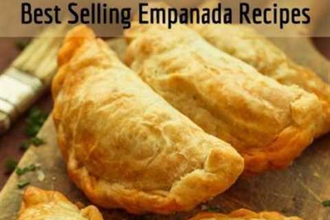 World Famous Empanadas: Best Selling Empanada Recipes