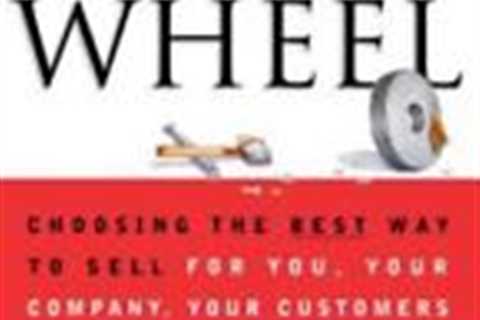 Selling The Wheel: Choosing The Best Way To Sell For You Your Company Your...