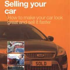 Selling Your Car : How to Make Your Car Look Great and Advice on the Best ...