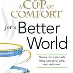 A Cup of Comfort for a Better World: Stories that celebrate those who giv - GOOD