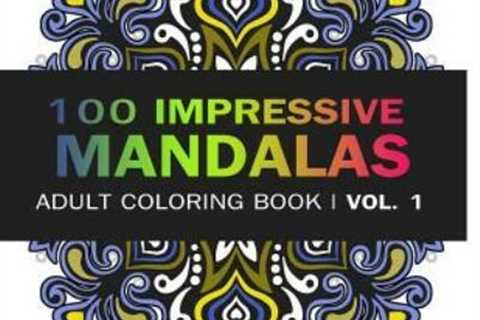 Mandala Coloring Book: 100 Imressive Mandalas Adult Coloring Book ( Vol  1)...